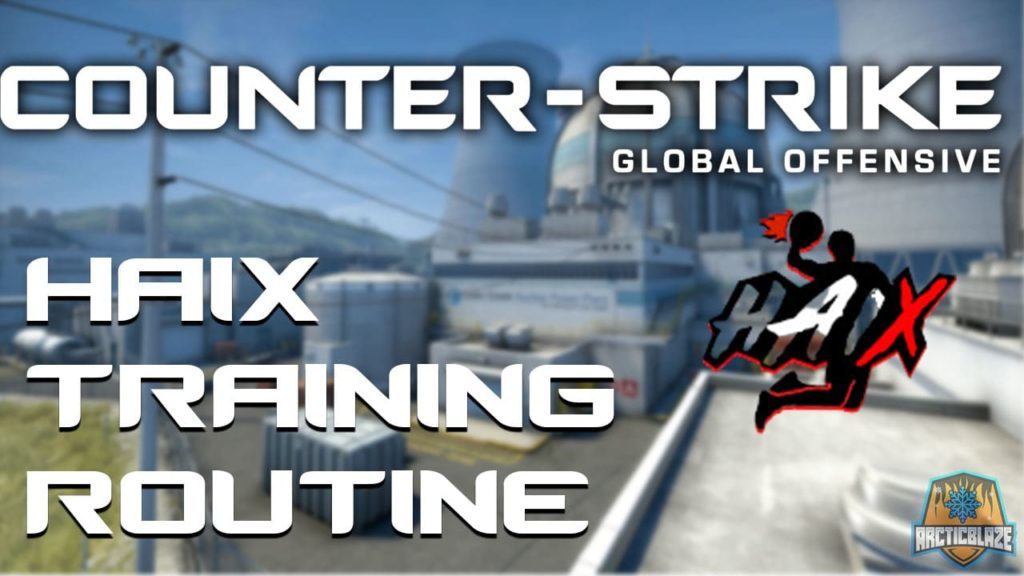 HaiX CS:GO Training Routine​ - ArcticBlaze.net