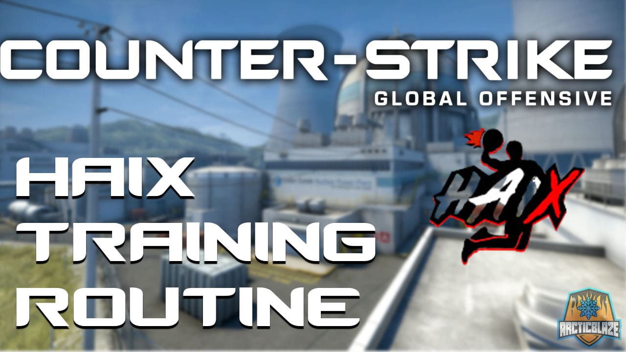 HaiX CS:GO Training Routine - ArcticBlaze.net