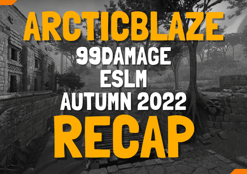 ArcticBlaze 99damage ESLM Autumn 2022 RECAP - ArcticBlaze.net